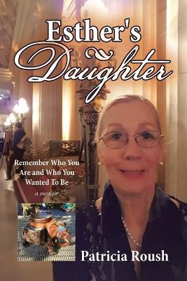 Esther's Daughter Remember Who You Are and Who You Wanted To Be(Paperback, Patricia Roush)