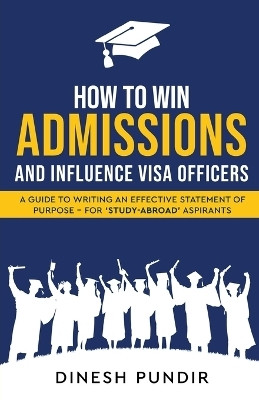 How to Win Admissions and Influence Visa officers - A Guide to Writing an Effective Statement of Purpose - For 'Study-Abroad' Aspirants(English, Paperback, Pundir Dinesh)