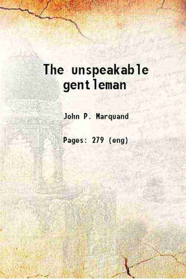 The unspeakable gentleman 1922 [Hardcover](Hardcover, John P. Marquand)