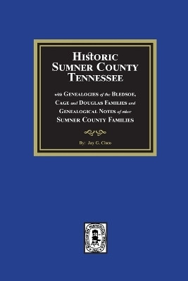 Historic Sumner County, Tennessee with Genealogies of the Bledsoe, Cage and Douglas Families and Genealogical Notes of other Sumner County Families(English, Paperback, Cisco Jay G) Historic Sumner County, Tennessee with Genealogies of the Bledsoe, Cage and Douglas Families and Genealogical Notes of other Sumner County Families(English, Paperback, Cisco Jay G)