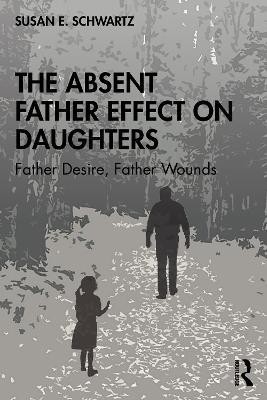 The Absent Father Effect on Daughters(English, Paperback, Schwartz Susan E.)