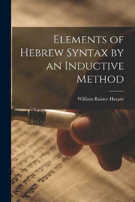 Elements of Hebrew Syntax by an Inductive Method(English, Paperback, Harper William Rainey)