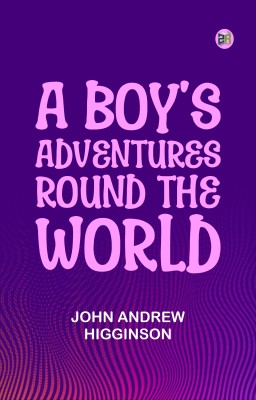 A Boy's Adventures Round the World(Paperback, John Andrew Higginson)