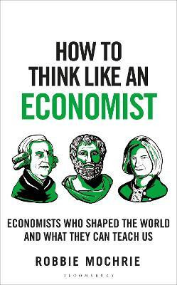 How to Think Like an Economist(English, Hardcover, Mochrie Robbie)