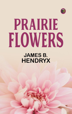 Prairie Flowers(Paperback, James B. Hendryx)