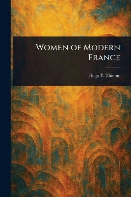 Women of Modern France(English, Paperback, Thieme Hugo P (Hugo Paul))