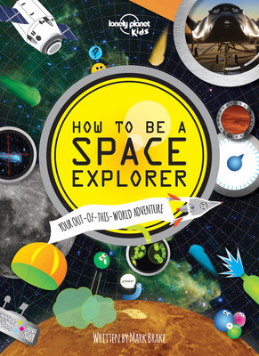 Lonely Planet Kids How to be a Space Explorer(English, Hardcover, Lonely Planet Kids Mark)