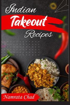 Indian Takeout Recipes  - Make-At-Home Indian Food You'll Actually Enjoy (2022 Cookbook for Beginners)(English, Paperback, Namrata Chad)