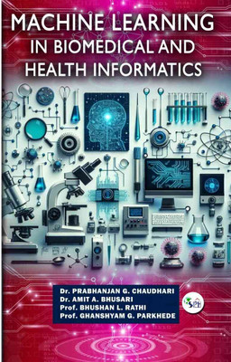 Machine learning in Biomedical and Health Informatics(Paperback, Dr. PRABHANJAN G. CHAUDHARI Dr. AMIT Prof. BHUSHAN L RATHI Prof. GHANSHYAM)