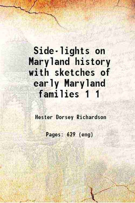 Side-lights on Maryland history with sketches of early Maryland families Volume 1 1913 [Hardcover](Hardcover, Hester Dorsey Richardson)