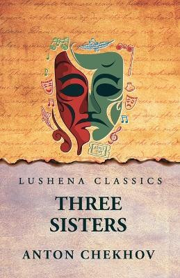 Three Sisters(English, Paperback, Anton Chekhov)