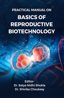 Practical Manual on Basics of Reproductive Biotechnology(Paperback, Dr. Satya Nidhi Shukla, Dr. Shivika Chouksey)