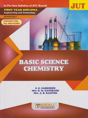BASIC SCIENCE CHEMISTRY - For Jharkhand University of Technology Ranchi (First Year Diploma Course In Engineering And Technology – Common for All Branches – Semester 1)(Paperback, S. N. Narkhede, Mrs. R. M. Gangrade, Mrs. A. R. Kamthe) BASIC SCIENCE CHEMISTRY - For Jharkhand University of Technology Ranchi (First Year Diploma Course In Engineering And Technology – Common for All Branches – Semester 1)(Paperback, S. N. Narkhede, Mrs. R. M. Gangrade, Mrs. A. R. Kamthe)