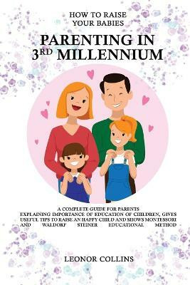 How to Raise Your Babies - Parenting in 3rd Millennium - A Complete Guide for Parents(English, Paperback, Collins Leonor)