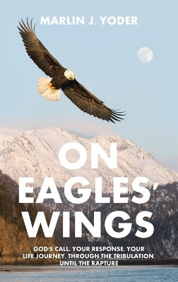 On Eagles' Wings(English, Hardcover, Yoder Marlin J)