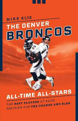 The Denver Broncos All-Time All-Stars(English, Paperback, Klis Mike)