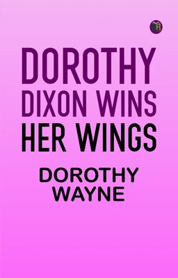 Dorothy Dixon Wins Her Wings(Paperback, Dorothy Wayne)