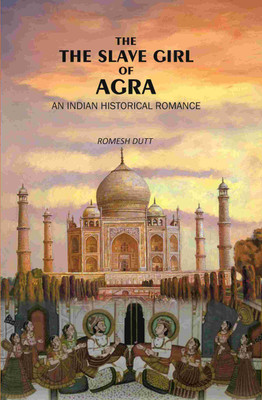 The Slave Girl of Agra: An Indian Historical Romance(Paperback, Romesh Dutt)