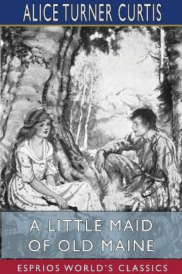 A Little Maid of Old Maine (Esprios Classics)(English, Paperback, Curtis Alice Turner)
