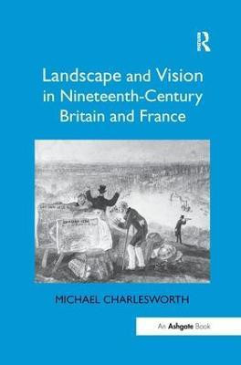 Landscape and Vision in Nineteenth-Century Britain and France(English, Paperback, Charlesworth Michael)