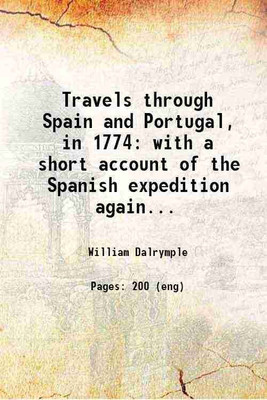Travels through Spain and Portugal, in 1774 with a short account of the Spanish expedition against Algiers, in 1775 1777 [Hardcover](Hardcover, William Dalrymple)