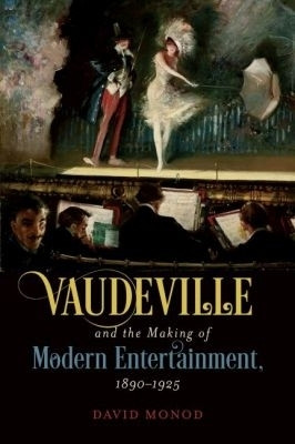 Vaudeville and the Making of Modern Entertainment, 1890-1925(English, Paperback, Monod David)