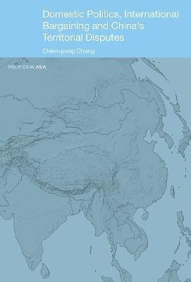 Domestic Politics, International Bargaining and China's Territorial Disputes(English, Paperback, Chung Chien-peng)