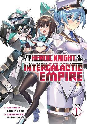 I'm the Heroic Knight of an Intergalactic Empire! (Light Novel) Vol. 1(English, Paperback, Mishima Yomu)