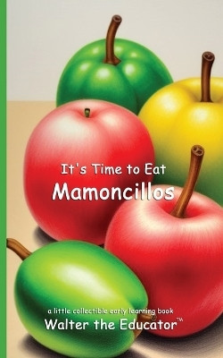 It's Time to Eat Mamoncillos(English, Paperback, Walter the Educator)