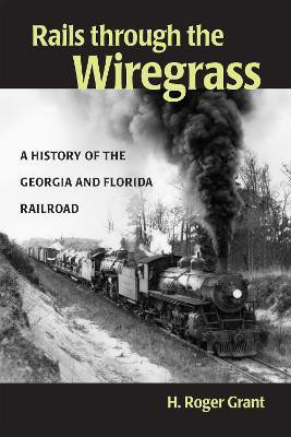 Rails Through the Wiregrass(English, Hardcover, Grant H. Roger)