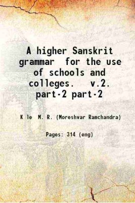 A higher Sanskrit grammar for the use of schools and colleges. v.2. Volume part-2 1922 [Hardcover](Hardcover, Kāle M. R. (Moreshvar Ramchandra))