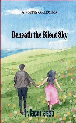 Beneath the Silent Sky(English, Paperback, Senapati Bandana Dr)
