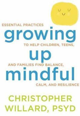 Growing Up Mindful(English, Paperback, Willard Christopher)