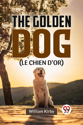 The Golden Dog (Le Chien D'or)(English, Paperback, Kirby William)