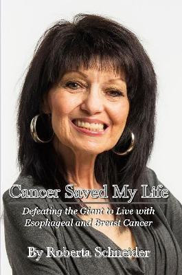 Cancer Saved My Life: Defeating the Giant to Live with Esophageal and Breast Cancer(English, Paperback, Schneider Roberta)