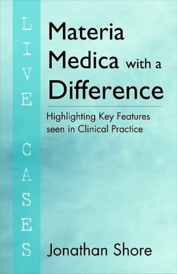 Materia Medica with a Difference � Highlighting Key in Clinical Practice(English, Paperback, Shore Jonathan)