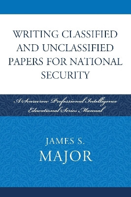 Writing Classified and Unclassified Papers for National Security(English, Electronic book text, Major James S.)