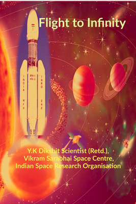Flight to Infinity  - Introduction of Space Science & Technology To People of India(English, Paperback, Yogendra Kumar Dikshit)