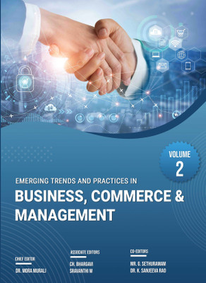 EMERGING TRENDS & PRACTICES IN BUSINESS, COMMERCE & MANAGEMENT, VOLUME – 2(Paperback, Dr. Mora Murali, Ch. Bhargavi, Sravanthi M, Mr. G. Sethuramam, Dr. K. Sanjeeva Rao)