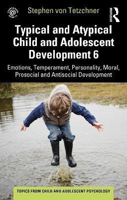 Typical and Atypical Child and Adolescent Development 6 Emotions, Temperament, Personality, Moral, Prosocial and Antisocial Development(English, Paperback, von Tetzchner Stephen)