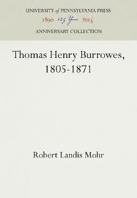 Thomas Henry Burrowes, 1805-1871(English, Electronic book text, Mohr Robert Landis)