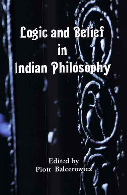 Logic and Belief in Indian Philosophy(Paperback, Piotr Balcerowicz)