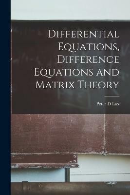 Differential Equations, Difference Equations and Matrix Theory(English, Paperback, Lax Peter D)