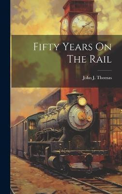 Fifty Years On The Rail(English, Hardcover, Thomas John J)