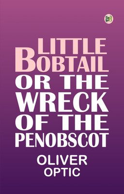 Little Bobtail or The Wreck of the Penobscot.(Paperback, Oliver Optic)