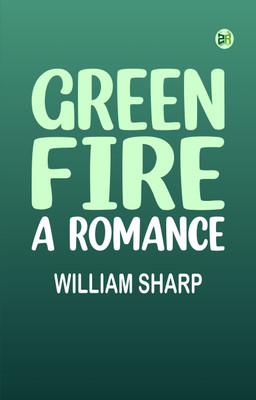 Green Fire: A Romance(Paperback, William Sharp)