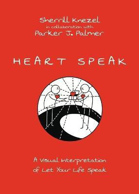 Heart Speak - A Visual Interpretation of Let Your Life Speak(English, Paperback, Knezel Sherrill A.)