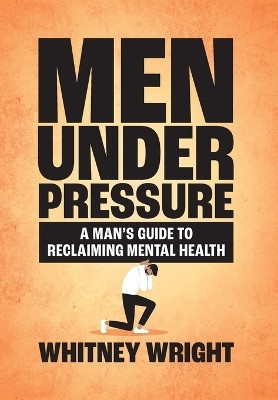 Men Under Pressure(English, Hardcover, Wright Whitney)