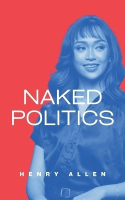 Naked Politics(English, Paperback, Allen Henry)