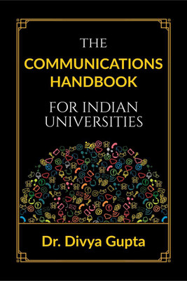 The Communications Handbook for Indian Universities(English, Hardcover, Dr Divya Gupta)
